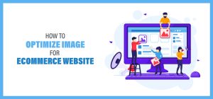 how To Optimize Image For ecommerce website how To Optimize Image For ecommerce website